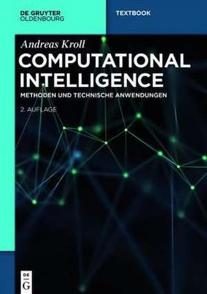 Computational Intelligence: Probleme, Methoden und technische Anwendungen de Andreas Kroll