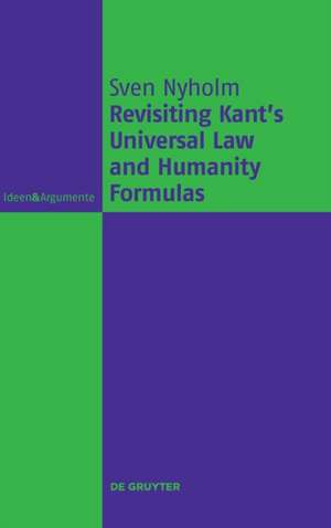 Revisiting Kant's Universal Law and Humanity Formulas de Sven Nyholm