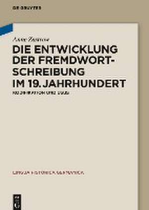 Die Entwicklung der Fremdwortschreibung im 19. Jahrhundert: Kodifikation und Usus de Anne Zastrow