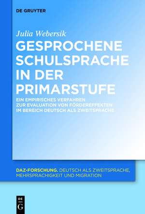 Gesprochene Schulsprache in der Primarstufe: Ein empirisches Verfahren zur Evaluation von Fördereffekten im Bereich Deutsch als Zweitsprache de Julia Webersik