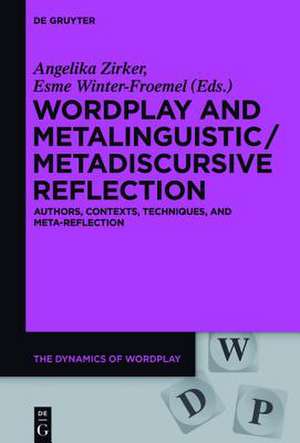 Wordplay and Metalinguistic / Metadiscursive Reflection: Authors, Contexts, Techniques, and Meta-Reflection de Angelika Zirker