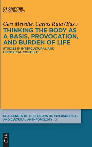 Thinking the body as a basis, provocation and burden of life: Studies in intercultural and historical contexts de Gert Melville