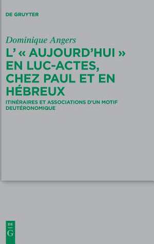 L' "Aujourd'hui" en Luc-Actes, chez Paul et en Hébreux de Dominique Angers