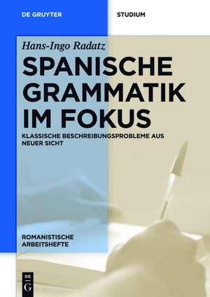 Spanische Grammatik im Fokus: Klassische Beschreibungsprobleme aus neuer Sicht de Hans-Ingo Radatz