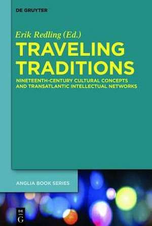 Traveling Traditions: Nineteenth-Century Cultural Concepts and Transatlantic Intellectual Networks de Erik Redling