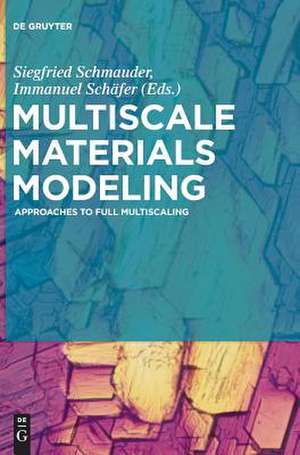 Multiscale Materials Modeling: Approaches to Full Multiscaling de Siegfried Schmauder