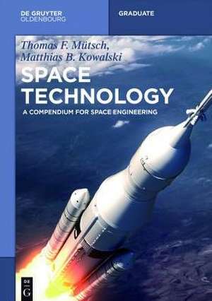 Space Technology: A Compendium for Space Engineering de Thomas F. Mütsch