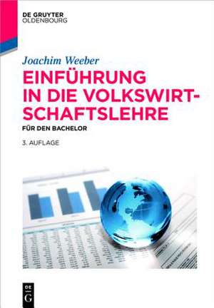 Einführung in die Volkswirtschaftslehre: Für den Bachelor de Joachim Weeber