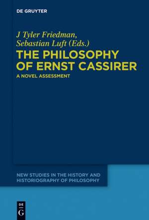 The Philosophy of Ernst Cassirer: A Novel Assessment de J. Tyler Friedman