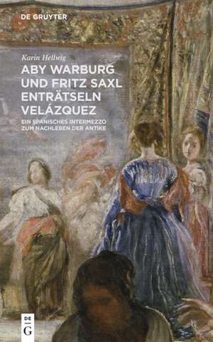 Aby Warburg und Fritz Saxl enträtseln Velázquez – Ein spanisches Intermezzo zum Nachleben der Antike de Karin Hellwig