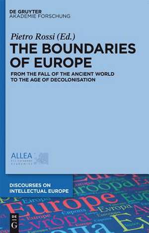 The Boundaries of Europe: From the Fall of the Ancient World to the Age of Decolonisation de Pietro Rossi