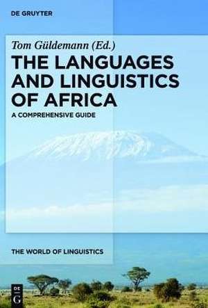 The Languages and Linguistics of Africa: A Comprehensive Guide de Tom Güldemann