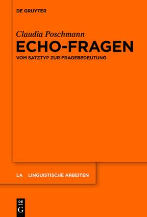 Echo-Fragen: Vom Satztyp zur Fragebedeutung de Claudia Poschmann