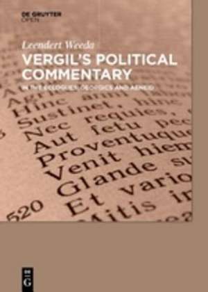 Vergil´s Political Commentary: in the Eclogues, Georgics and Aeneid de Leendert Weeda