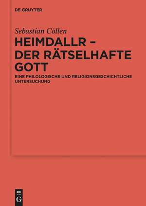 Heimdallr – der rätselhafte Gott: Eine philologische und religionsgeschichtliche Untersuchung de Sebastian Cöllen