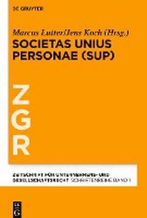 Societas Unius Personae (SUP): Beiträge aus Wissenschaft und Praxis de Marcus Lutter