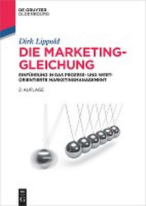 Die Marketing-Gleichung: Einführung in das prozess- und wertorientierte Marketingmanagement de Dirk Lippold