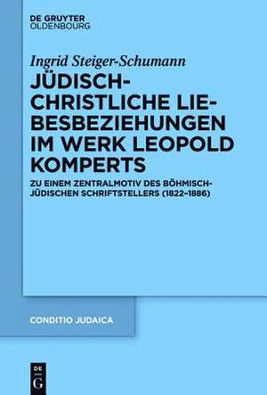 Jüdisch-christliche Liebesbeziehungen im Werk Leopold Komperts: Zu einem Zentralmotiv des böhmisch-jüdischen Schriftstellers (1822-1886) de Ingrid Steiger-Schumann