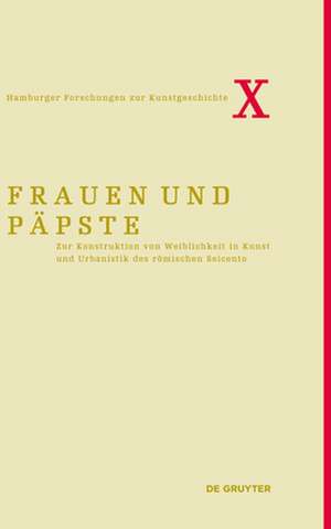 Frauen und Päpste – Zur Konstruktion von Weiblichkeit in Kunst und Urbanistik des römischen Seicento de Eckhard Leuschner