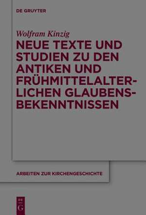 Neue Texte und Studien zu den antiken und frühmittelalterlichen Glaubensbekenntnissen de Wolfram Kinzig