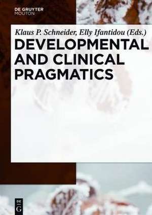 Developmental and Clinical Pragmatics de Klaus P. Schneider