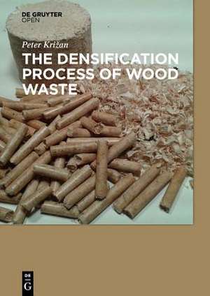 The Densification Process of Wood Waste de Peter Krizan