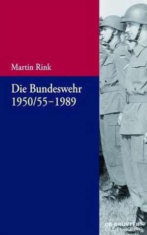 Die Bundeswehr 1950/55-1989 de Martin Rink