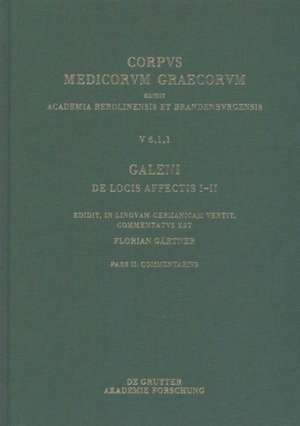 Galeni De locis affectis I–II / Galen. Über das Erkennen erkrankter Körperteile I–II: Edidit, in linguam Germanicam vertit, commentatus est de Galenus