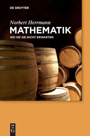 Mathematik: Wo Sie sie nicht erwarten de Norbert Herrmann