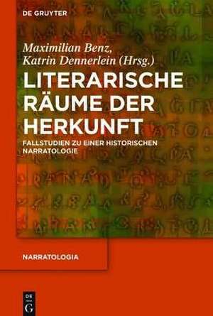 Literarische Räume der Herkunft: Fallstudien zu einer historischen Narratologie de Maximilian Benz