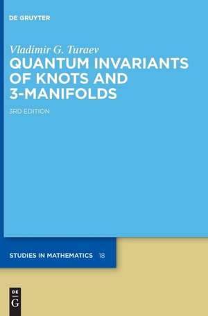 Quantum Invariants of Knots and 3-Manifolds de Vladimir G. Touraev