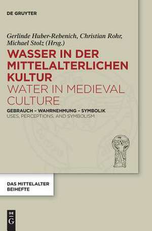 Wasser in der mittelalterlichen Kultur / Water in Medieval Culture de Gerlinde Huber-Rebenich