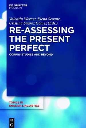 Re-assessing the Present Perfect: Corpus Studies and Beyond de Valentin Werner