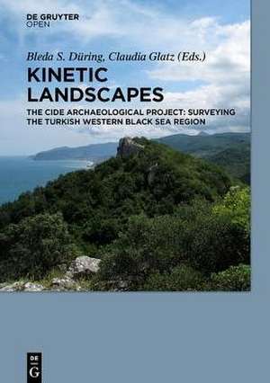 Kinetic Landscapes: The Cide Archaeological Project: Surveying the Turkish Western Black Sea Region de Bleda S. Düring