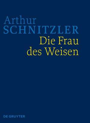 Die Frau des Weisen: Historisch-kritische Ausgabe de Arthur Schnitzler