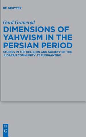 Dimensions of Yahwism in the Persian Period de Gard Granerød