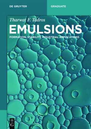 Emulsions: Formation, Stability, Industrial Applications de Tharwat F. Tadros