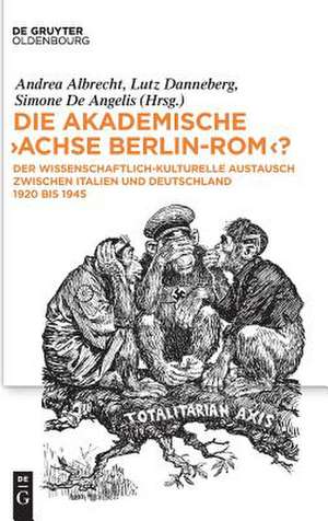 Die akademische "Achse Berlin-Rom"? de Andrea Albrecht