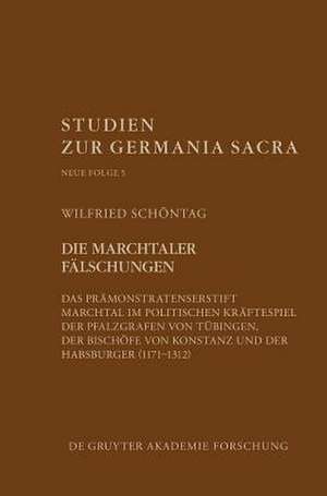 Die Marchtaler Falschungen: Das Pramonstratenserstift Marchtal Im Politischen Kraftespiel Der Pfalzgrafen Von Tubingen, Der Bischofe Von Konstanz de Wilfried Schöntag