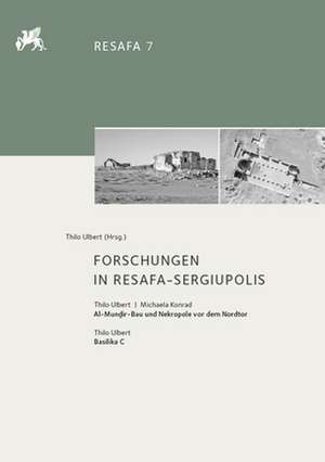 Forschungen in Resafa-Sergiupolis de Thilo Ulbert