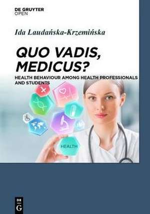 Quo Vadis, Medicus?: Health Behaviour Among Health Professionals and Students de Ida Laudanska-Krzeminska