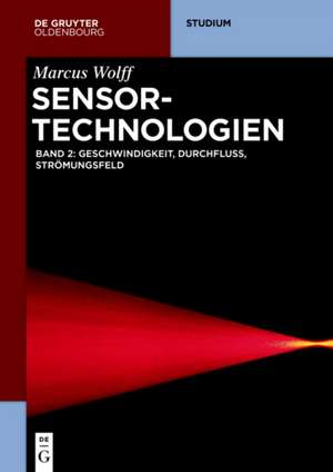 Sensor-Technologien: Band 2: Geschwindigkeit, Durchfluss, Strömungsfeld de Marcus Wolff