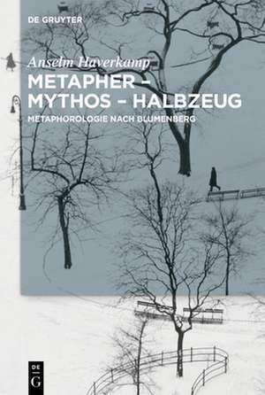 Metapher ¿ Mythos ¿ Halbzeug de Anselm Haverkamp