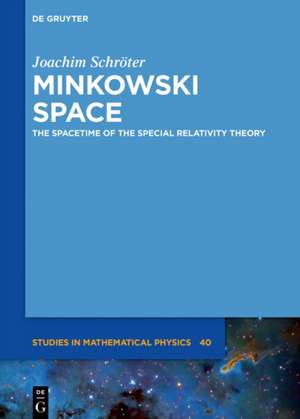 Minkowski Space: The Spacetime of the Special Relativity Theory de Joachim Schröter