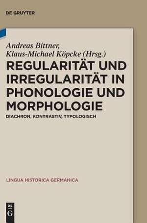 Regularitat Und Irregularitat in Phonologie Und Morphologie: Diachron, Kontrastiv, Typologisch de Andreas Bittner