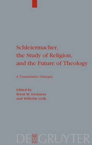 Schleiermacher, the Study of Religion, and the Future of Theology de Brent W. Sockness