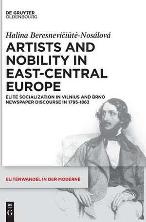 Artists and Nobility in East-Central Europe de Halina Beresnevi¿i¿t¿-Nosálová