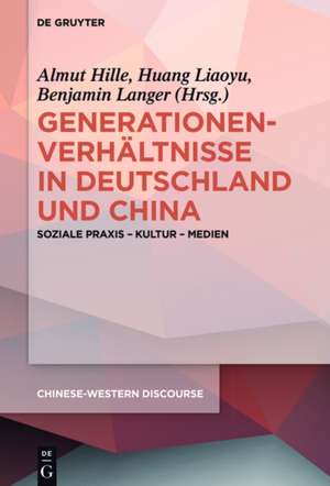 Generationenverhältnisse in Deutschland und China: Soziale Praxis - Kultur - Medien de Almut Hille