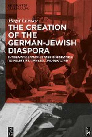 The Creation of the German-Jewish Diaspora de Hagit Hadassa Lavsky