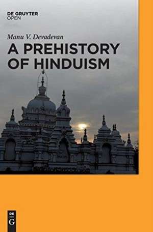 A Prehistory of Hinduism de Manu V. Devadevan